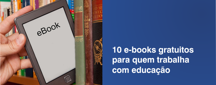 10 e-books gratuitos para quem trabalha com educação